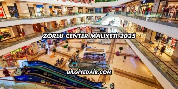 Zorlu Center Maliyeti 2025