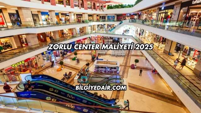 Zorlu Center Maliyeti 2025