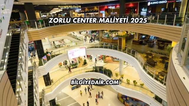 Zorlu Center Maliyeti 2025