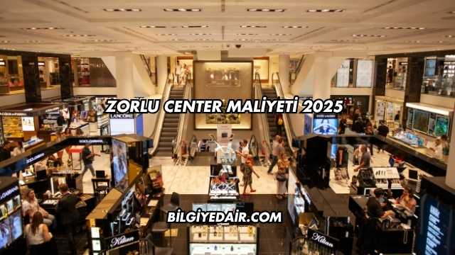 Zorlu Center Maliyeti 2025