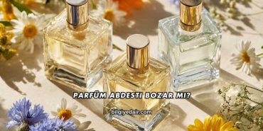 Parfüm Abdesti Bozar mı?