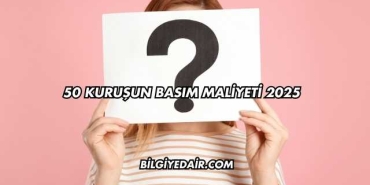 50 Kuruşun Basım Maliyeti 2025