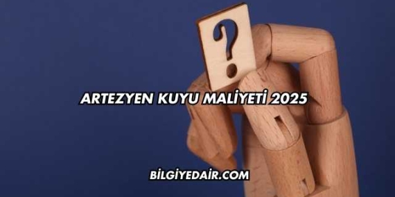Artezyen Kuyu Maliyeti 2025