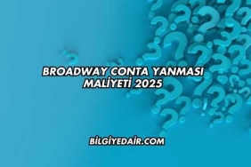 Broadway Conta Yanması Maliyeti 2025