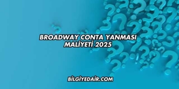 Broadway Conta Yanması Maliyeti 2025