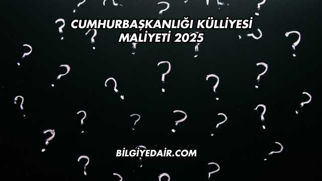 Cumhurbaşkanlığı Külliyesi Maliyeti 2025