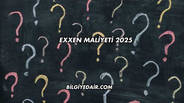 EXXEN Maliyeti 2025