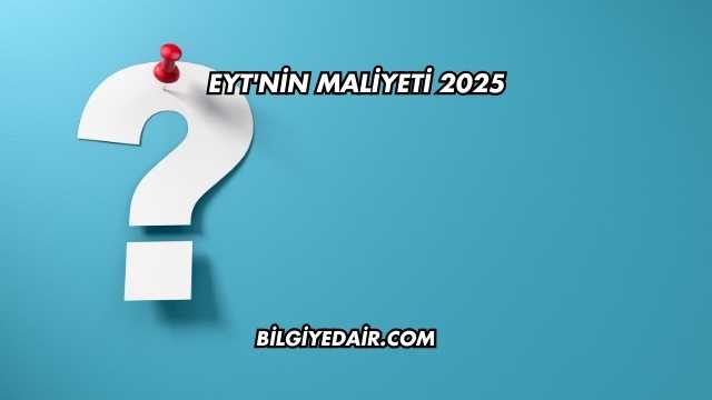 EYT'nin maliyeti 2025