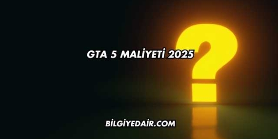 GTA 5 Maliyeti 2025