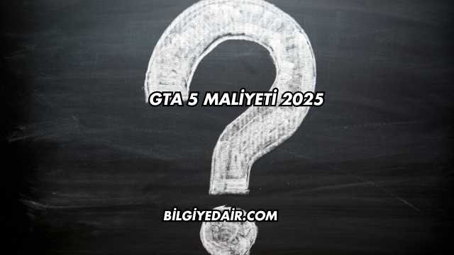 GTA 5 Maliyeti 2025