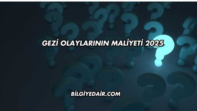 Gezi Olaylarının Maliyeti 2025