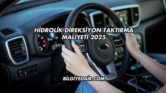Hidrolik Direksiyon Taktırma Maliyeti 2025