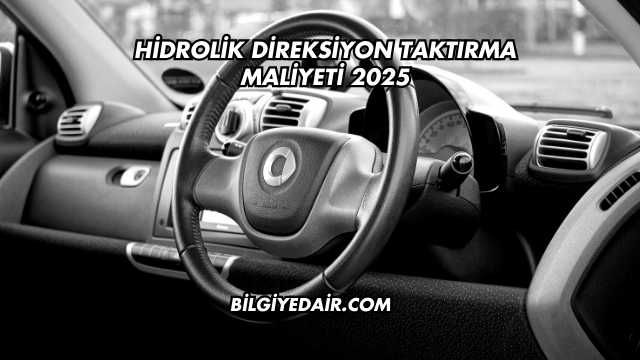 Hidrolik Direksiyon Taktırma Maliyeti 2025