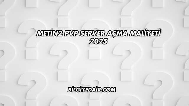 Metin2 PVP Server Açma Maliyeti 2025