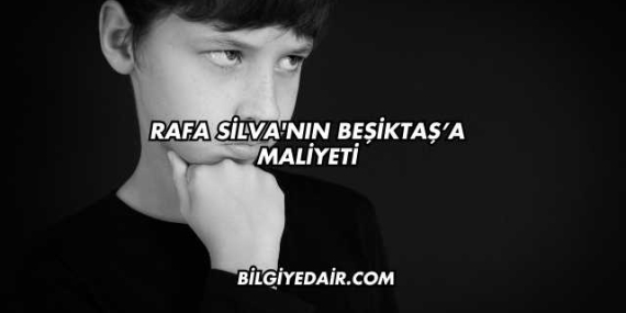Rafa Silva’nın Beşiktaş’a Maliyeti