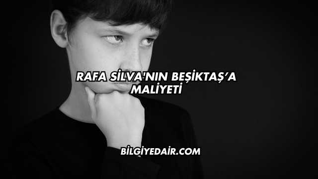 Rafa Silva'nın Beşiktaş’a Maliyeti