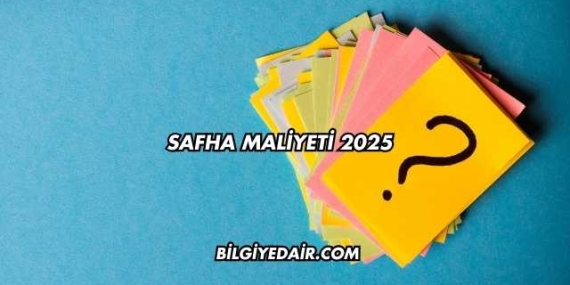 Safha Maliyeti 2025