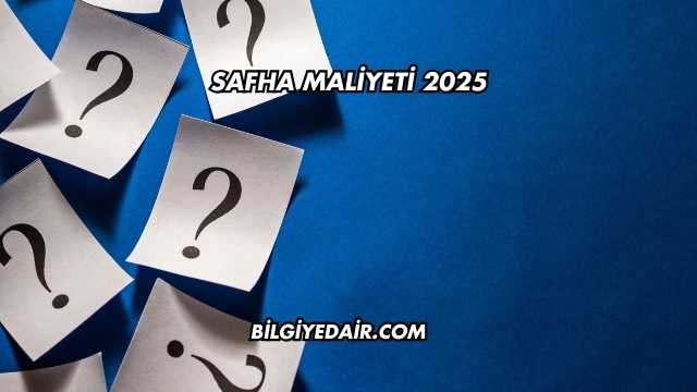 Safha Maliyeti 2025