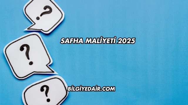 Safha Maliyeti 2025