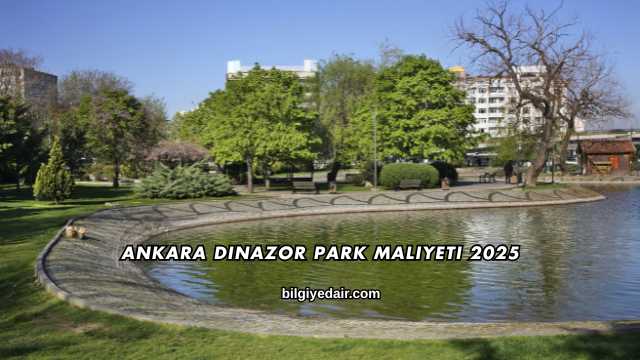 Ankara Dinazor Park Maliyeti 2025
