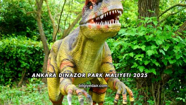 Ankara Dinazor Park Maliyeti 2025
