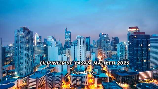 Filipinler'de Yaşam Maliyeti 2025