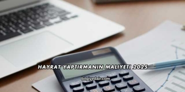 Hayrat Yaptırmanın Maliyeti 2025