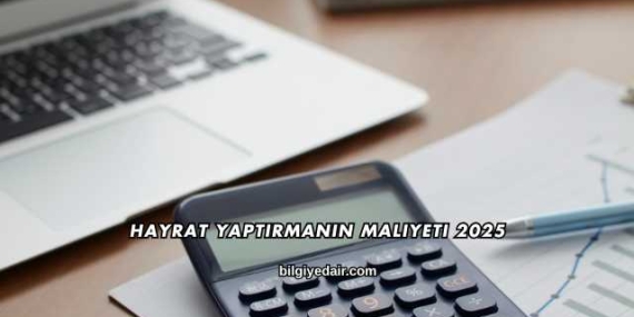 Hayrat Yaptırmanın Maliyeti 2025