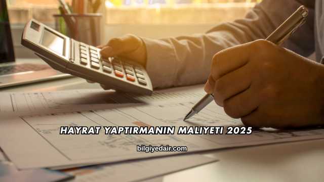 Hayrat Yaptırmanın Maliyeti 2025