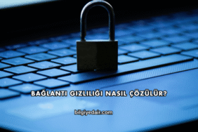Bağlantı Gizliliği Nasıl Çözülür?