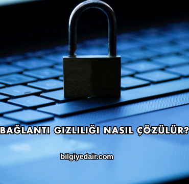 Bağlantı Gizliliği Nasıl Çözülür?