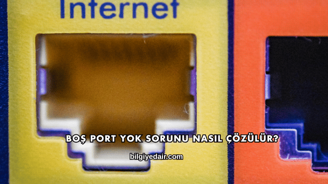 Boş Port Yok Sorunu Nasıl Çözülür?