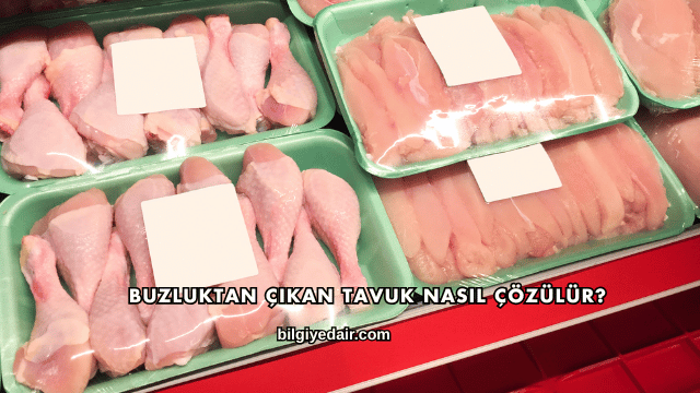 Buzluktan Çıkan Tavuk Nasıl Çözülür?