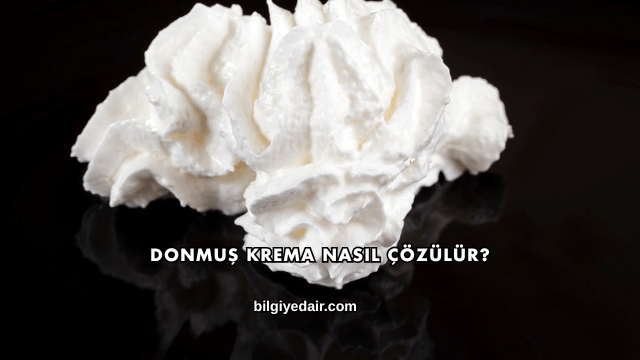 Donmuş Krema Nasıl Çözülür?