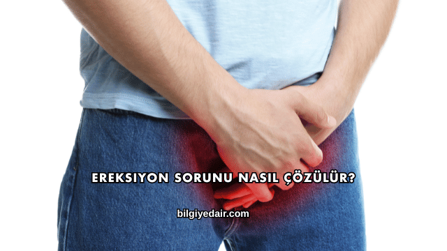 Ereksiyon Sorunu Nasıl Çözülür?