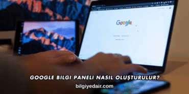 Google Bilgi Paneli Nasıl Oluşturulur
