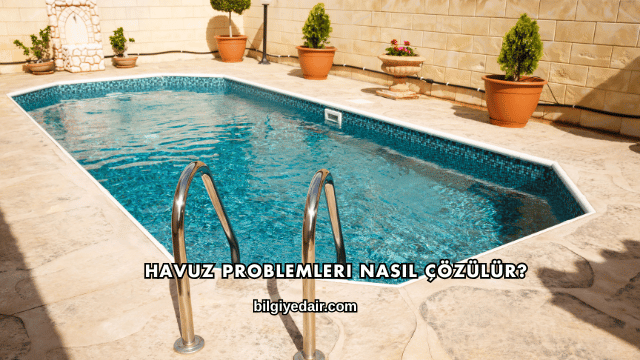 Havuz Problemleri Nasıl Çözülür?