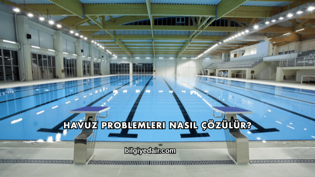 Havuz Problemleri Nasıl Çözülür?