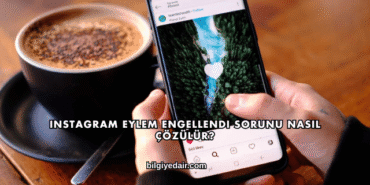 Instagram Eylem Engellendi Sorunu Nasıl Çözülür?