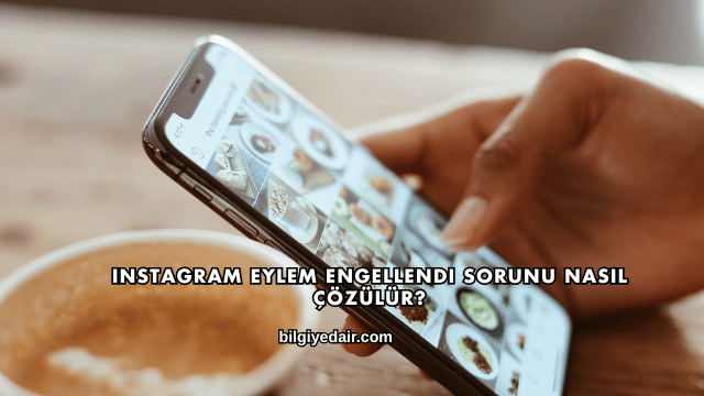 Instagram Eylem Engellendi Sorunu Nasıl Çözülür?