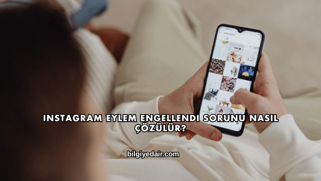 Instagram Eylem Engellendi Sorunu Nasıl Çözülür?