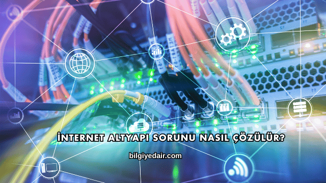 İnternet Altyapı Sorunu Nasıl Çözülür?