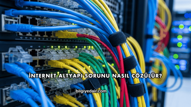 İnternet Altyapı Sorunu Nasıl Çözülür?