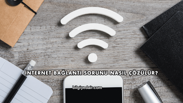 İnternet Bağlantı Sorunu Nasıl Çözülür?