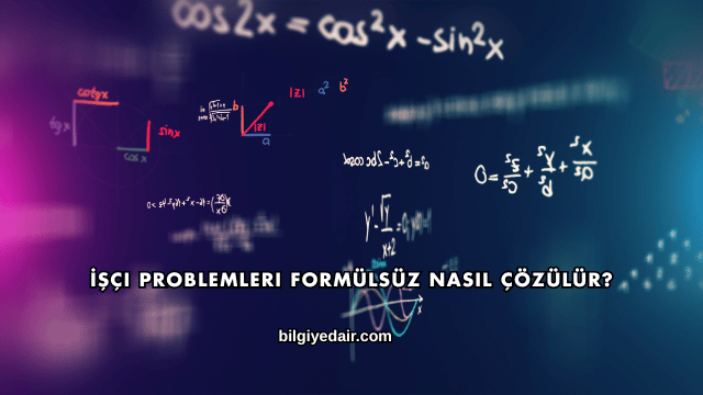 İşçi Problemleri Formülsüz Nasıl Çözülür?