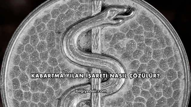 Kabartma Yılan İşareti Nasıl Çözülür?