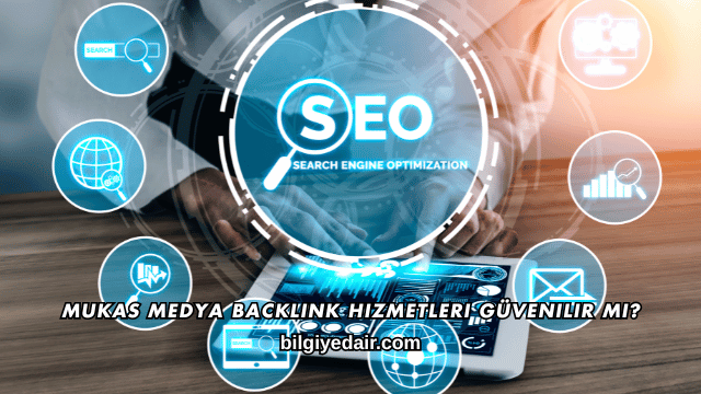Mukas Medya Backlink Hizmetleri Güvenilir mi?