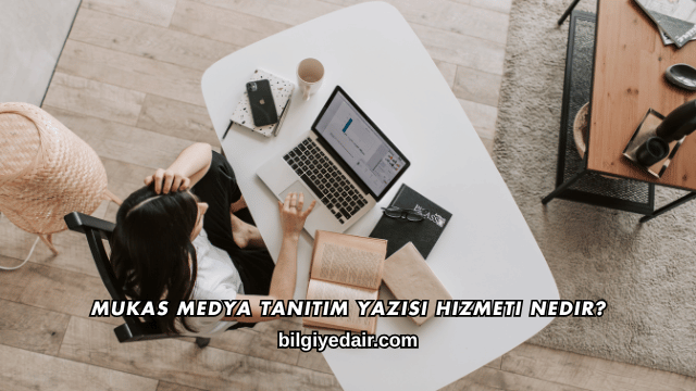 Mukas Medya Tanıtım Yazısı Hizmeti Nedir?