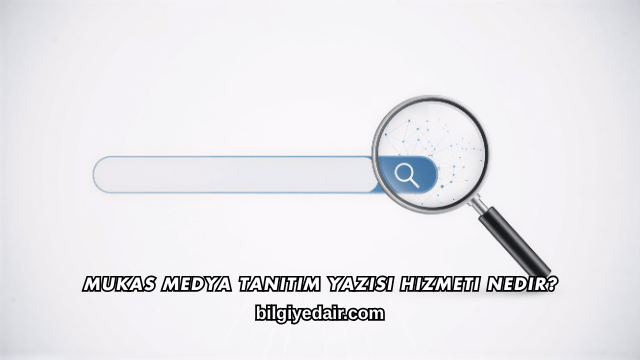 Mukas Medya Tanıtım Yazısı Hizmeti Nedir?