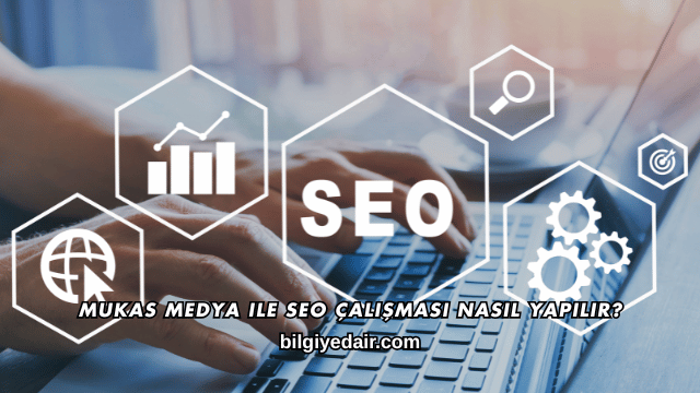 Mukas Medya ile SEO Çalışması Nasıl Yapılır?